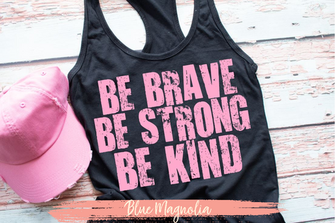 Be Brave Be Strong Be Kind